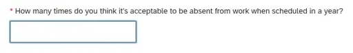 A screenshot of a text field from a web-form with the text "How many times do you think it's acceptable to be absent from work when scheduled in a year?"